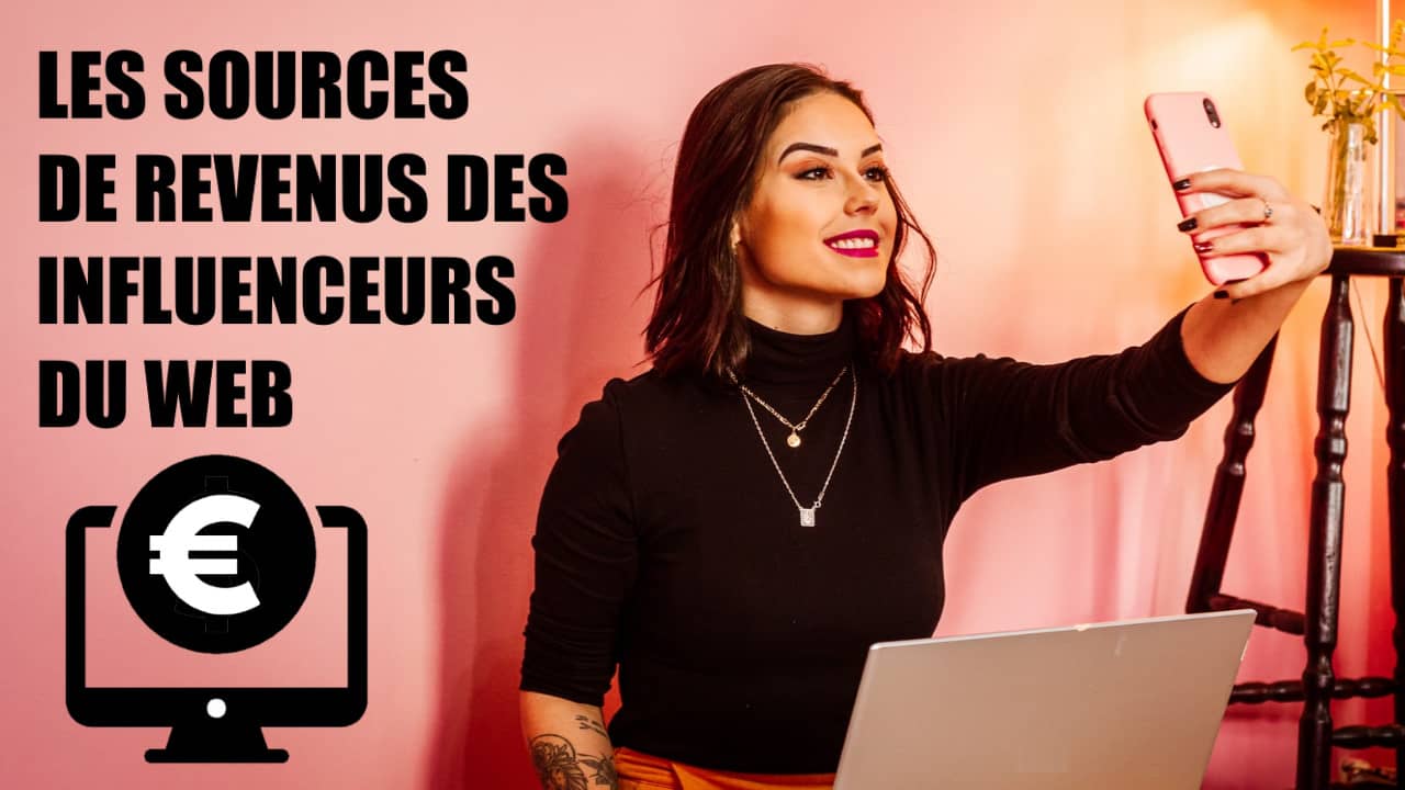 Quelles sont les sources de revenus des influenceurs du web ?