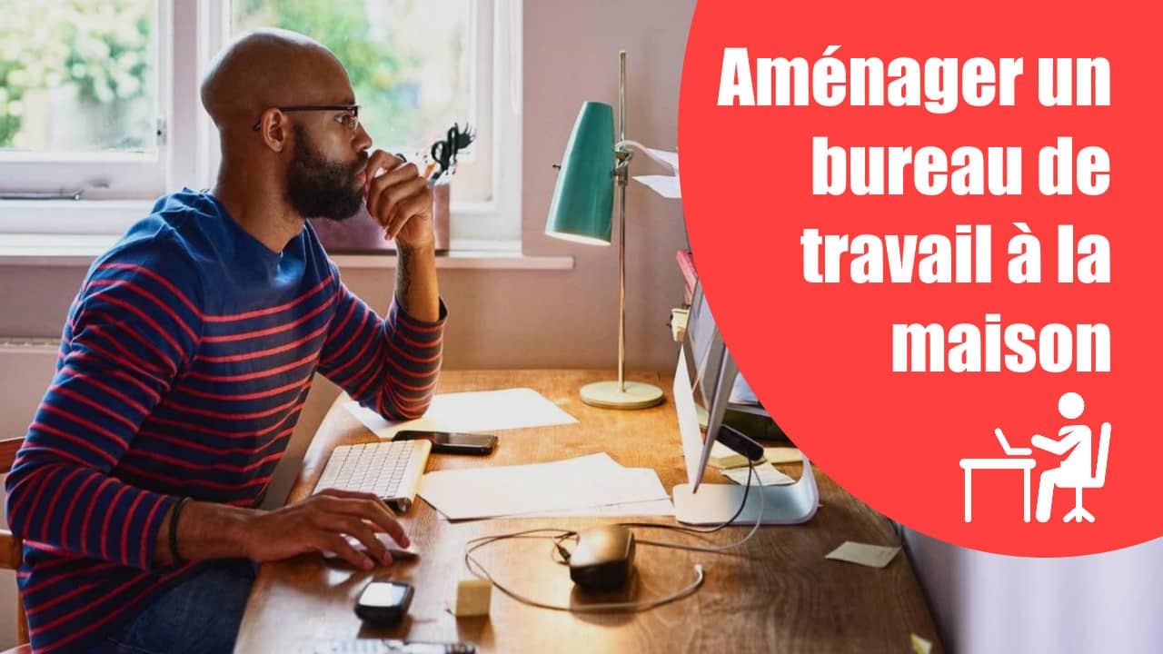 aménager un bureau de travail à la maison - télétravail