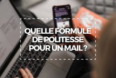 Quelle formule de politesse pour un mail ?